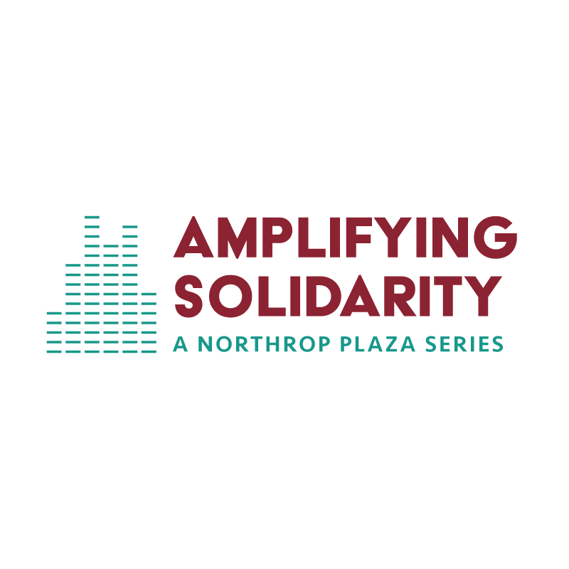 Amplifying Solidarity: A Northrop Plaza Series