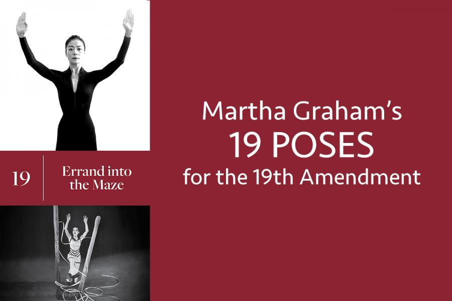 19. Errand into the Maze; Martha Graham's 19 Poses for the 19 Amendment