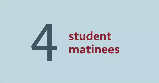 A light blue background sits behind text that reads “4 student matinees.” The 4 is dark blue and the rest of the text is maroon.